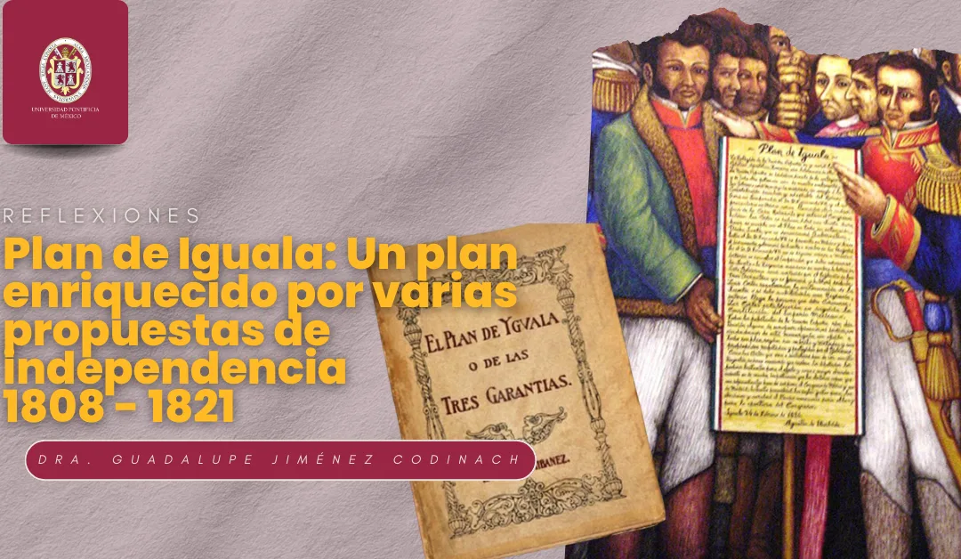 El Plan de Iguala: un plan enriquecido por varias propuestas de independencia, 1808-1821