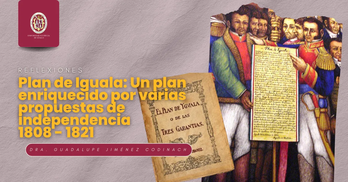 El Plan de Iguala: un plan enriquecido por varias propuestas de independencia, 1808-1821