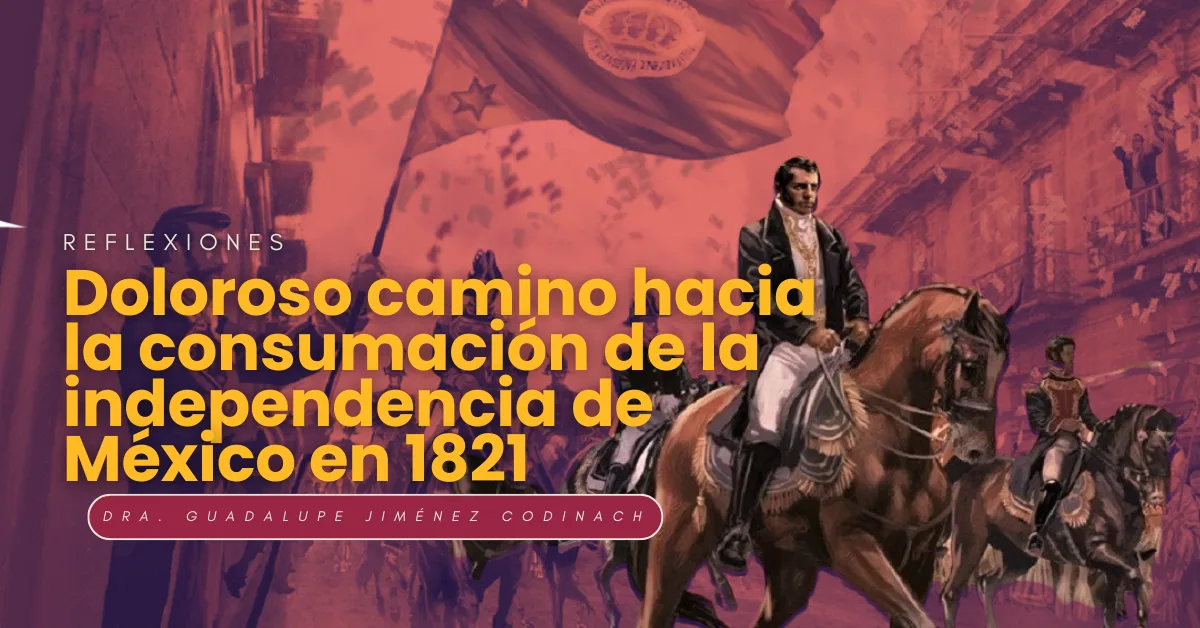 El doloroso camino hacia la consumación de la independencia de México en 1821